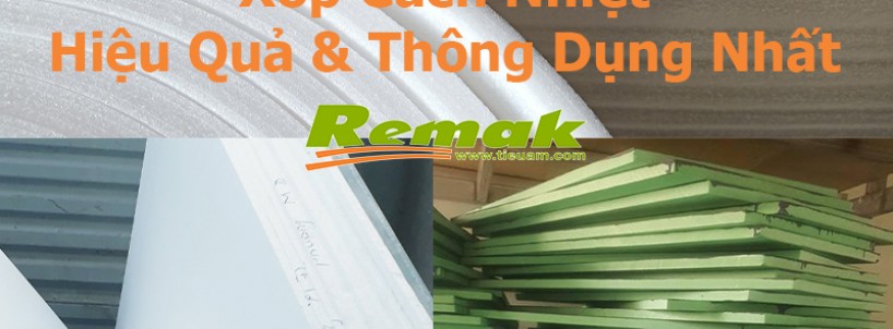 3 xốp cách nhiệt hiệu quả và được sử dụng phổ biến nhất hiện nay