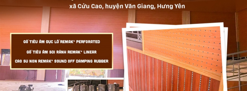 Remak – thương hiệu chuyên nghiệp cho thi công tiêu âm công trình hội trường trên khắp cả nước