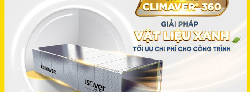 Ống gió CLIMAVER® 360 – Giải pháp vật liệu xanh tối ưu chi phí cho công trình