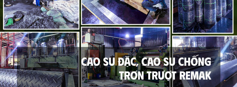 Cao su đặc, cao su chống trơn trượt Remak: Công nghệ sản xuất tiên tiến – Chiến lược phân phối tối ưu